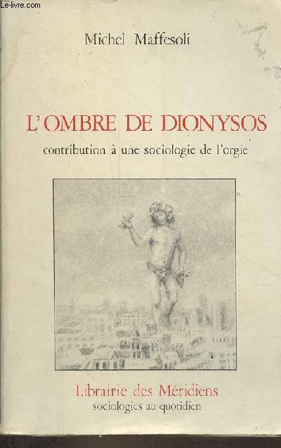 L'ombre de Dionysos contribution  une sociologie de l'orgie - Collection 