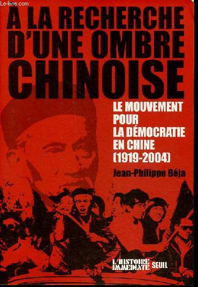 A la recherche d'une ombre chinoise - Le mouvement pour la dmocratie en Chine 1919-2004 - Collection 
