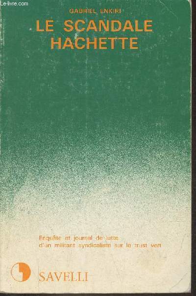 Le scandale Hachette - Enqute et journal de lutte d'un militant syndicaliste sur le trust vert - Collection documents critiques/11 srie : techniques et mthode de l'exploitation capitaliste.