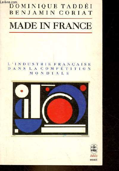 Made in France - L'industrie franaise dans la comptition mondiale - Collection le livre de poche biblio essais n4169.