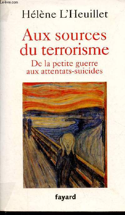 Aux sources du terrorisme - De la petite guerre aux attentats-suicides.