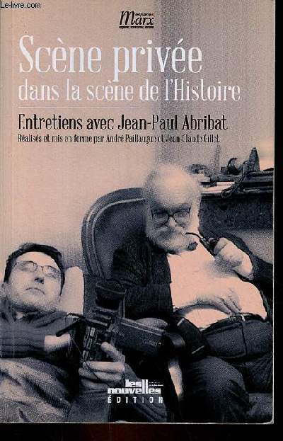 Scne prive dans la scne de l'histoire - Entretiens avec Jean-Paul Abribat.