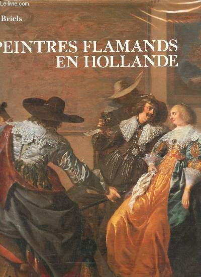 Peintres flamands en Hollande au dbut du sicle d'or 1585-1630.