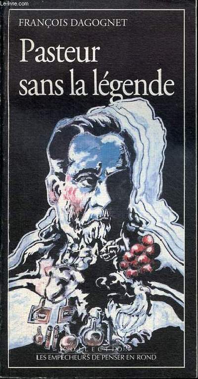 Pasteur sans la lgende - Collection les empcheurs de penser en rond.