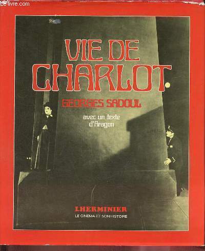 Vie de Charlot - Charles Spencer Chaplin, ses films et son temps - dition dfinitive - Collection 