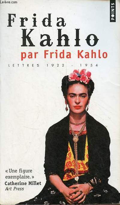 Frida Kahlo par Frida Kahlo - Lettres 1922-1954 - Collection Points n2096.