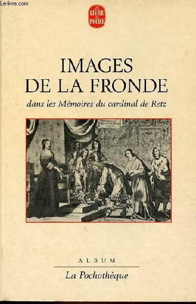 Images de la Fronde dans les Mmoires du Cardinal de Retz - Collection la Pochothque.
