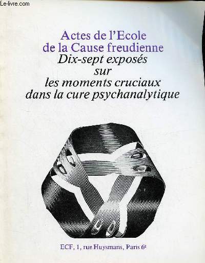 Actes de l'Ecole de la Cause freudienne - Dix-sept exposs sur les moments cruciaux dans la cure psychanalytique.