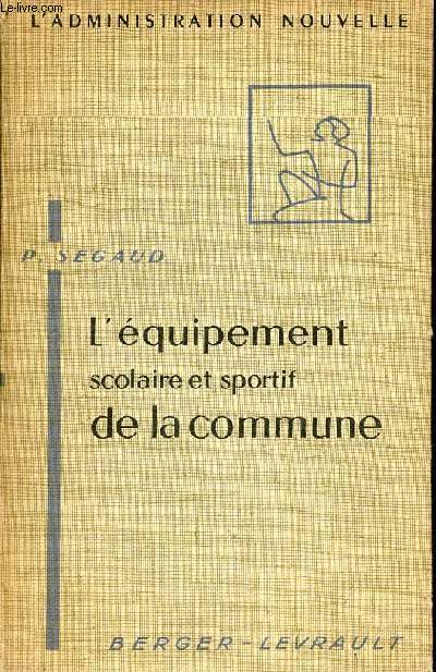 L'quipement scolaire et sportif de la commune - Collection l'administration nouvelle.