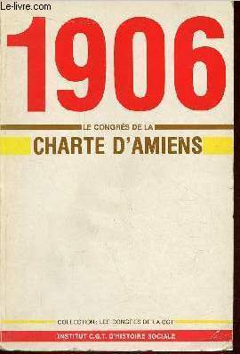 Le Congrs de la charte d'Amiens 9e congrs de la C.G.T. - 8 au 14 octobre 1906 - Confrences des bourses du travail, 15 et 16 octobre - Collection les congrs de la C.G.T.