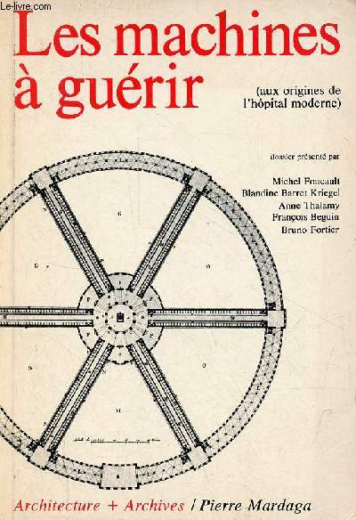 Les machines  gurir (aux origines de l'hpital moderne) - Collection Architecture + Archives.