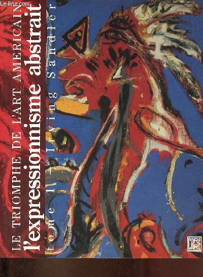 Le triomphe de l'art amricain - Tome 1 : l'expressionnisme abstrait.