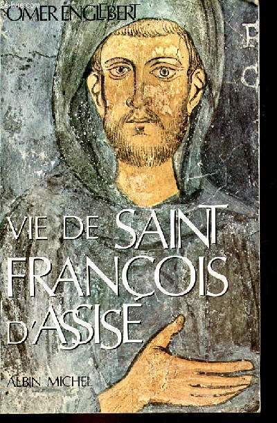 Vie de Saint Franois d'Assise - Nouvelle dition refondue et mise  jour.
