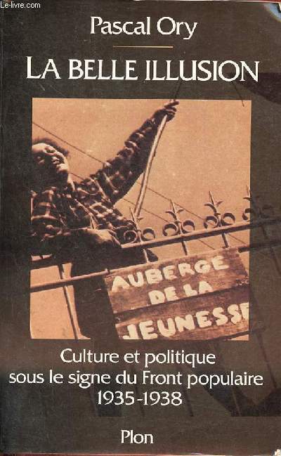 La belle illusion - Culture et politique sous le signe du Front populaire 1935-1938.