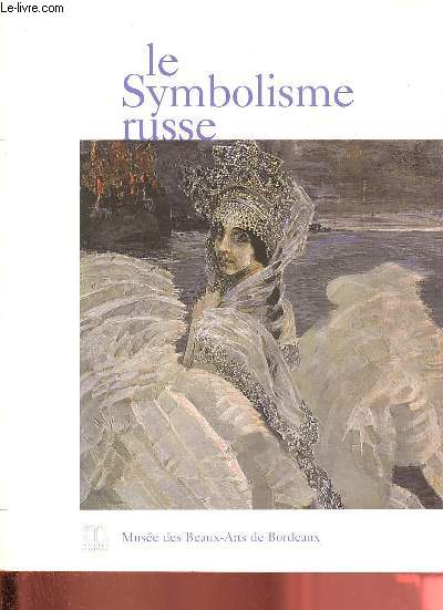 Le Symbolisme russe - Muse des Beaux-Arts de Bordeaux 7 avril - 7 juin 2000.