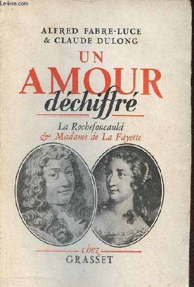 Un amour dchiffr La Rochefoucauld & Madame de la Fayette.