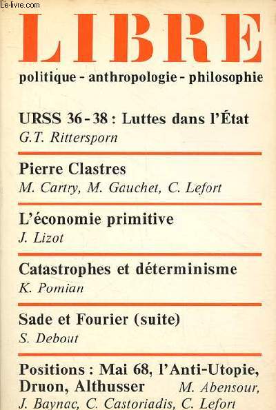 Libre politique, anthropologie, philosophie n4 1978 - Urss 36-38 luttes dns l'tat, G.T. Rittersporn - Pierre Clastres, M.Cartry, M.Gauchet, C.Lefort - l'conomie primitive, J.Lizot - catastrophes et dterminisme, K.Pomian - Sade et Fourier (suite) ...