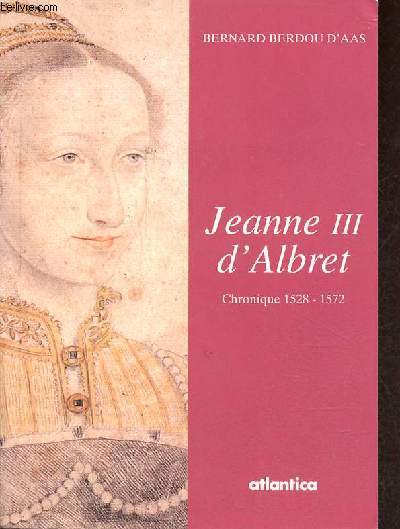 Jeanne III d'Albret - Chronique 1528-1572.