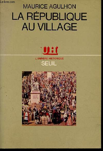 La Rpublique au village - Les populations du Var de la rvolution  la IIe Rpublique - Collection l'univers historique.