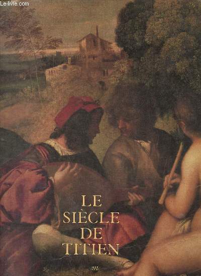 Le sicle de Titien - L'ge d'or de la peinture  Venise - Grand Palais 9 mars - 14 juin 1993 - dition revue et corrige.