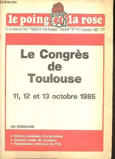 Le poing et la rose n115 novembre 1985 - Le Congrs de Toulouse 11, 12 et 13 octobre 1985 - motion nationale d'orientation - compte rendu du congrs - organismes centraux du P.S.