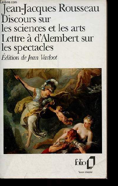 Discours sur les sciences et les arts - Lettre  d'Alembert sur les spectacles - Collection Folio n1874.