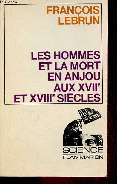 Les hommes et la mort en Anjou aux XVIIe et XVIIIe sicles - Essai de dmographie et de psychologie historiques - Collection science.