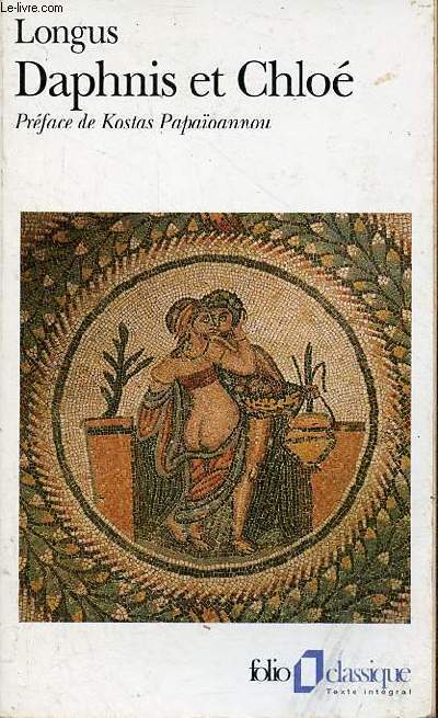 La pastorale de Daphnis et Chlo suivi de histoire vritable par Lucien - Collection folio classique n415.