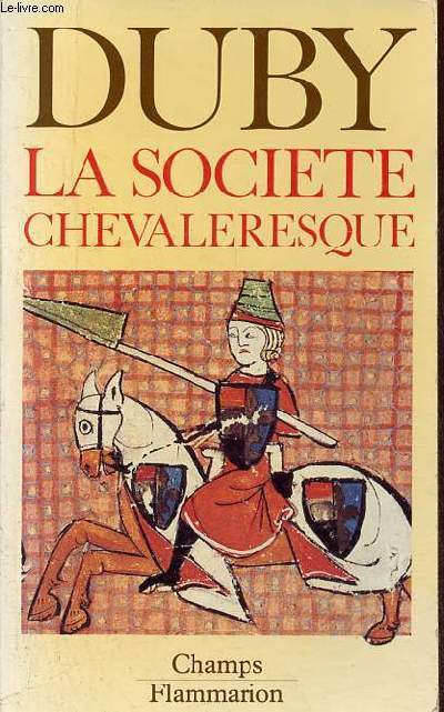 La socit chevaleresque - Hommes et structures du moyen age (1) - Collection champs n181.