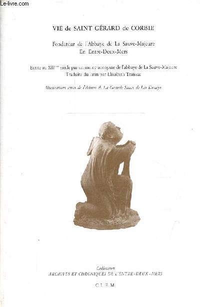 Vie de Saint Grard de Corbie - Fondateur de l'Abbaye de la Sauve-Majeure en Entre-Deux-Mers - Collection archives et chroniques de l'Entre-Deux-Mers.
