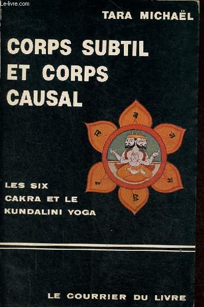Corps subtil et corps causal - La description des six cakra et quelques textes sanscrits sur le kundalini yoga.