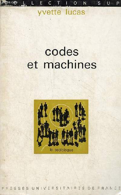 Codes et machines - Essai de smiologie industrielle - Collection sup le sociologue n38.