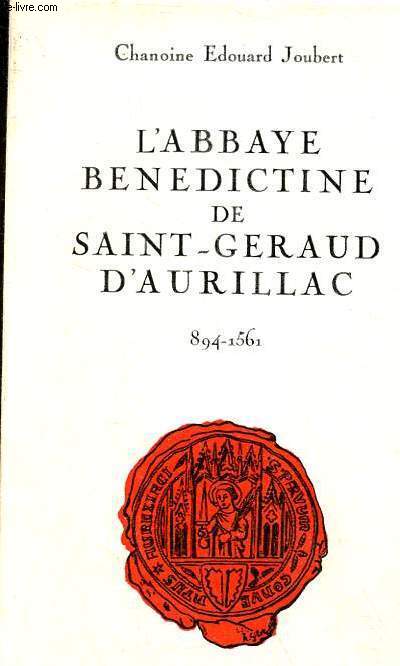 L'Abbaye bndictine de Saint-Geraud d'Aurillac 894-1561.