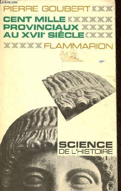 Cent mille provinciaux au XVIIe sicle - Beauvais et le Beauvaisis de 1600  1730 - Collection science de l'histoire.