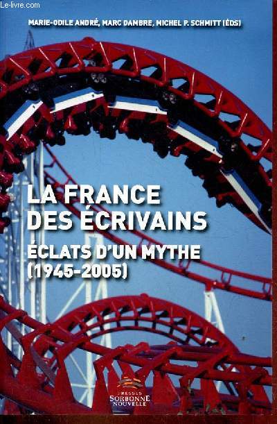 La France des crivains clats d'un mythe (1945-2005).