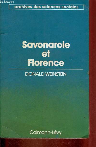 Savonarole et Florence - Prophtie et patriotisme  la renaissance - Collection archives des sciences sociales.