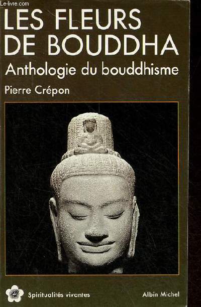 Les fleurs de Bouddha - Anthologie du bouddhisme - Collection spiritualits vivantes n88.