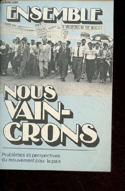 Ensemble nous vaincrons - Problmes et perspectives du mouvement pour la paix.