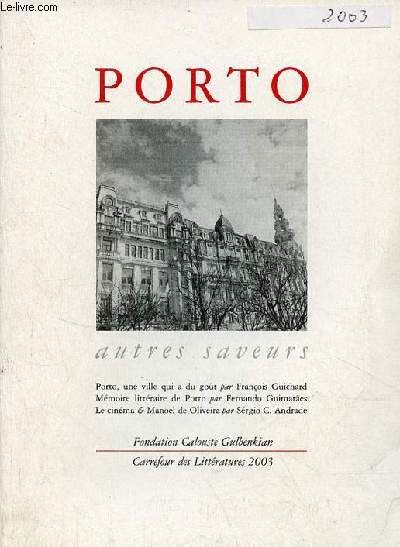 Porto autres saveurs - Porto, une ville qui a du got par Franois Guichard - mmoire littraire de Porto par Fernando Guimaraes - Porto et le cinma par Sergio C.Andrade.