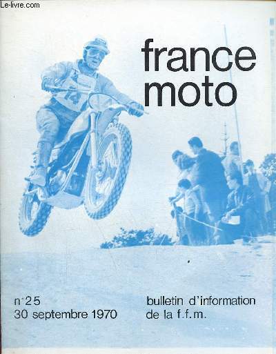 France Moto bulletin d'information de la f.f.m. n25 30 septembre 1970 - Moto-cross - moto ball - grass track a Langon - concentrations - si pas serieux s'abstenir (suite et fin).