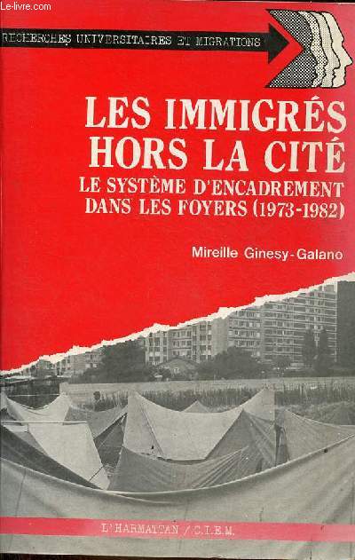 Les immigrs hors la cit - Le systme d'encadrement dans les foyers (1973-1982).