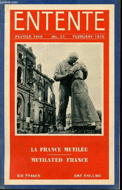 Entente n37 fvrier 1945 - Editorial - la France mutile - la destruction des chemins de fer - les routes et les ponts - les voies fluviales - postes, tlgraphes et tlphones - la sant publique - le bilan des ports - vichy contre l'enseignement ...