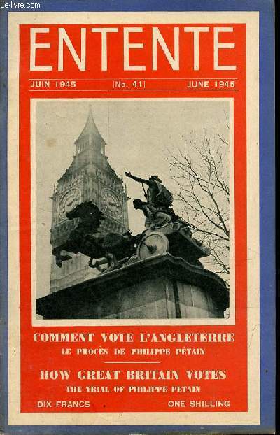 Entente n41 juin 1945 - Editorial - comment vote l'Angleterre - le procs de Philippe Ptain : la haute cour de justice - lamentation sur Oradour - passeports - les partenaires de la Grande-Bretagne dans le Pacifique.