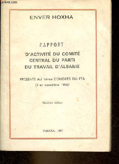 Rapport d'activit du comit central du parti du travail d'Albanie prsent au Vme congrs du PTA (1er novembre 1966) - seconde dition.