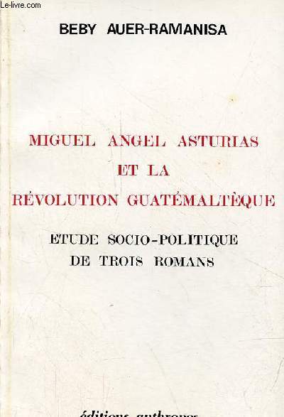 Miguel Angel Asturias et la rvolution guatmaltque - tude socio-politique de trois romans.