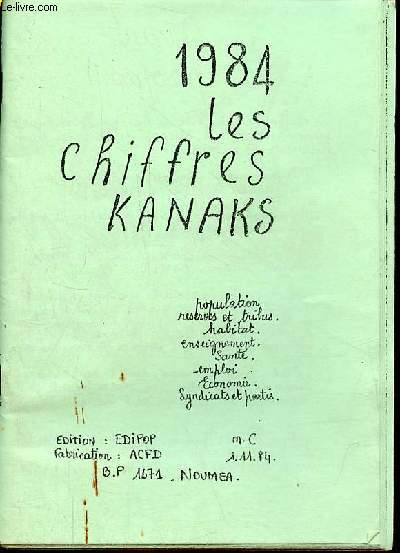 1984 Les chiffres Kanaks - population rserves et tribus, habitat, enseignement, sant, emploi, conomie, syndicats et partis.