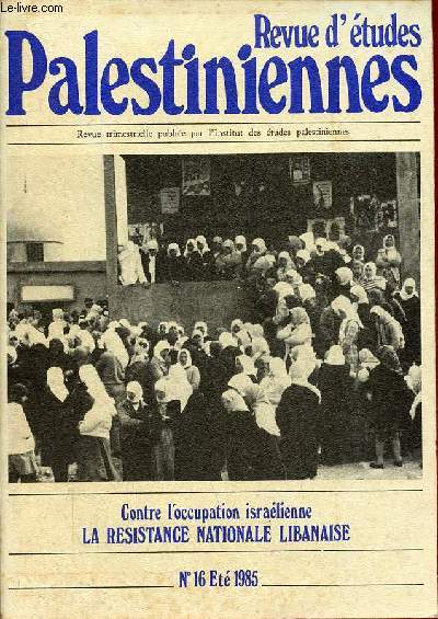 Revue d'tudes Palestiniennes n16 t 1985 - La rsistance nationale libanaise quelques propositions suivi de chronique de la lutte populaire, Samir Kassir - rflexions sur la rsistance, M.H.Fadlallah, M.Ibrahim, K.Mrou - les phases de la rpression...