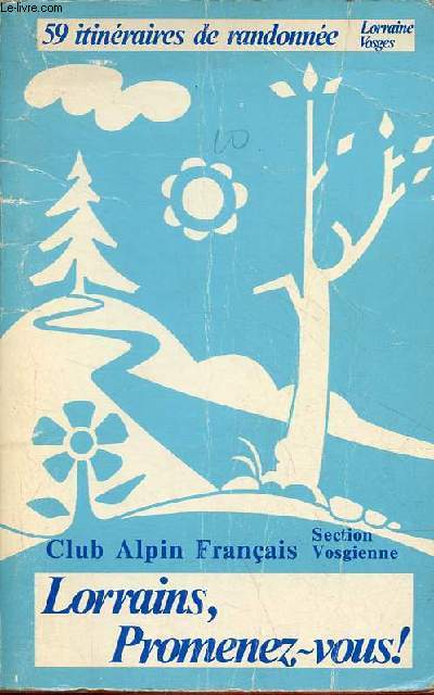 Lorrains, promenez-vous ! 59 itinraires de randonne en Lorraine et dans les Vosges - 1re dition 1974.