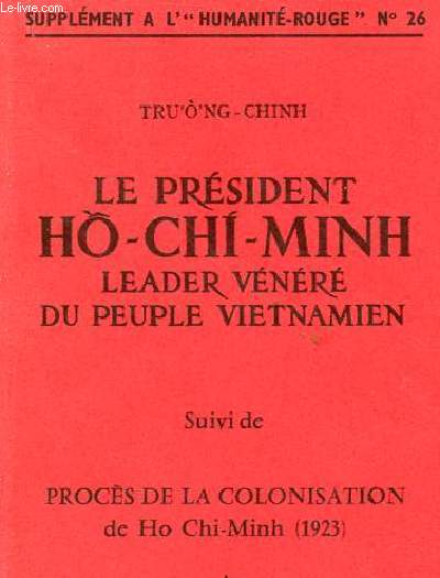 Le prsident Ho-Chi-Minh leader vnr du peuple vietnamien suivi de procs de la colonisation de Ho Chi-Minh (1923) - Supplment  l'humanit rouge n26.