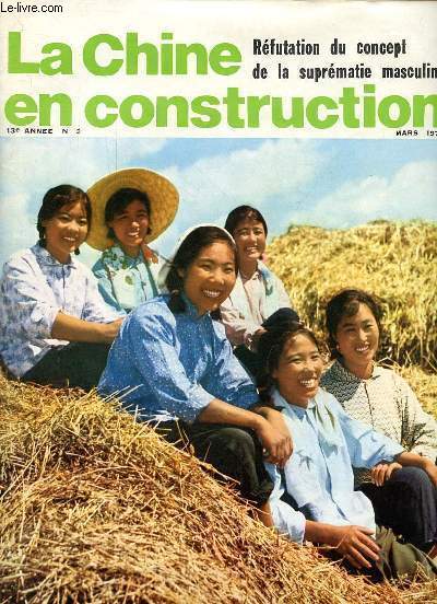 La Chine en construction n3 13e anne mars 1975 - Rfutation du concept de la suprmatie masculine - l'histoire d'une milicienne populaire - des siges de bonheur pour les fileuses - a travail gal, salaire gal - la conqute du ciel ...